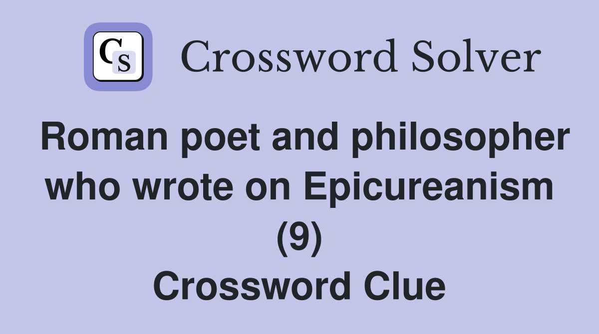 Roman poet and philosopher who wrote on Epicureanism (9) Crossword